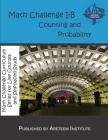 Math Challenge I-B Counting and Probability By David Reynoso (Editor), John Lensmire (Editor), Kelly Ren (Editor) Cover Image