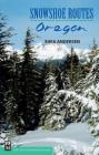 Snowshoe Routes: Oregon By Shea Andersen Cover Image