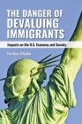 The Danger of Devaluing Immigrants: Impacts on the U.S. Economy and Society By Fariborz Ghadar Cover Image