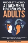 Understanding Attachment Disorders in Adults: How Adult Attachment Styles and Disturbances in Adults Affect Relationships Cover Image