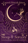 Sleep & Sorcery: Enchanting Bedtime Stories, Rituals, and Spells Cover Image
