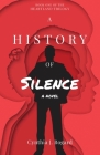 A History of Silence (Heartland Trilogy #1) By Cynthia J. Bogard Cover Image