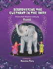 Discovering the Elephant in the Dark: Picture Book based a story by Rumi By Rooma Para Cover Image