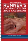 The Complete Runner's Day-by-Day Log 12-Month 2025 Planner Calendar By Matt Fitzgerald Cover Image