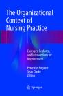 The Organizational Context of Nursing Practice: Concepts, Evidence, and Interventions for Improvement Cover Image