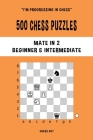 500 Chess Puzzles, Mate in 2, Beginner and Intermediate Level: Solve chess problems and improve your tactical skills By Chess Akt Cover Image