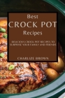 Best Crock Pot Recipes: Delicious Crock Pot Recipes to Surprise Your Family and Friends By Charlize Brown Cover Image