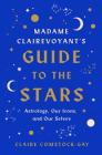 Madame Clairevoyant’s Guide to the Stars: Astrology, Our Icons, and Our Selves By Claire Comstock-Gay Cover Image