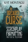 The Dreaded Curse: Screenplay Formatting for Film & Television By Kat Montagu Cover Image