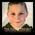 The Vision Project: Today's Vision. Tomorrow's World. Cover Image
