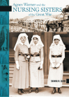 Agnes Warner and the Nursing Sisters of the Great War (New Brunswick Military Heritage #15) Cover Image