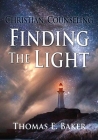 Christian Counseling, Finding the Light By Thomas E. Baker Cover Image