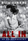 All In: An Autobiography By Billie Jean King, Johnette Howard, Maryanne Vollers Cover Image