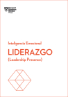 Liderazgo. Serie Inteligencia Emocional HBR (Leadership Presence Spanish Edition): Leadership Presence By Harvard Business Review, Betty Trabal (Translator) Cover Image