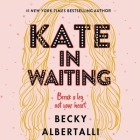 Kate in Waiting Lib/E By Becky Albertalli, Bebe Wood (Read by) Cover Image