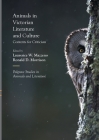 Animals in Victorian Literature and Culture: Contexts for Criticism (Palgrave Studies in Animals and Literature) By Laurence W. Mazzeno (Editor), Ronald D. Morrison (Editor) Cover Image