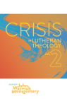 Crisis In Lutheran Theology, Vol. 2: The Validity and Relevance of Historic Lutheranism vs. Its Contemporary Rivals Cover Image