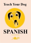 Teach Your Dog Spanish By Anne Cakebread, Anne Cakebread (Illustrator) Cover Image
