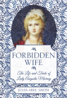 Forbidden Wife: The Life and Trials of Lady Augusta Murray By Julia Abel Smith Cover Image