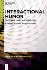 Interactional Humor: Multimodal Design and Negotiation (Language Play and Creativity #10) By Béatrice Priego-Valverde (Editor) Cover Image