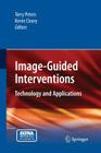 Image-Guided Interventions: Technology and Applications By Terry Peters (Editor), Kevin Cleary (Editor) Cover Image