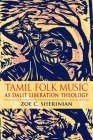 Tamil Folk Music as Dalit Liberation Theology (Ethnomusicology Multimedia) By Zoe C. Sherinian Cover Image