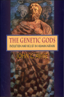 The Genetic Gods: Evolution and Belief in Human Affairs By John C. Avise Cover Image
