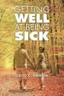 Getting Well at Being Sick By David C. Hamata Cover Image