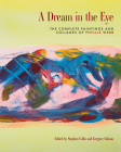 A Dream in the Eye: The Complete Paintings and Collages of Phyllis Webb By Stephen Collis (Editor), Phyllis Webb (Illustrator), Diana Hayes (Contribution by) Cover Image