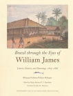 Brazil Through the Eyes of William James: Letters, Diaries, and Drawings, 1865-1866, Bilingual Edition/Edição Bilíngue (Latin American Studies) By William James, Maria Helena P. T. Machado (Editor), John M. Monteiro (Translator) Cover Image