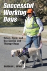 Successful Working Dogs: Select, Train, and Use Service and Therapy Dogs Cover Image
