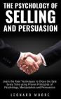 The Psychology of Selling and Persuasion: Learn the Real Techniques to Close the Sale Every Time using Proven Principles of Psychology, Manipulation, Cover Image