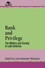 Rank and Privilege: The Military and Society in Latin America (Jaguar Books on Latin America) Cover Image