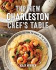 The New Charleston Chef's Table: Extraordinary Recipes from the Heart of the Old South By Holly Herrick Cover Image