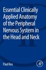 Essential Clinically Applied Anatomy of the Peripheral Nervous System in the Head and Neck By Paul Rea Cover Image