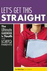 Let's Get This Straight: The Ultimate Handbook for Youth with LGBTQ Parents By Tina Fakhrid-Deen, COLAGE (With) Cover Image