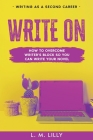 Write On: How To Overcome Writer's Block So You Can Write Your Novel Cover Image