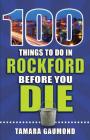 100 Things to Do in Rockford Before You Die (100 Things to Do Before You Die) Cover Image