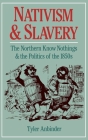 Nativism and Slavery: The Northern Know Nothings and the Politics of the 1850's By Tyler G. Anbinder Cover Image