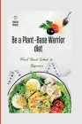 Be a Plant-Base Woman Warrior diet: Plant-Based woman worrior Cookbook By Martha Michael Cover Image