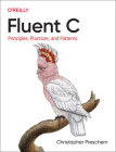 Fluent C: Principles, Practices, and Patterns By Christopher Preschern Cover Image