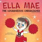 Ella Mae: The Courageous Cheerleader By Stephanie Cameron Cover Image