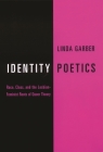 Identity Poetics: Race, Class, and the Lesbian-Feminist Roots of Queer Theory (Between Men-Between Women: Lesbian and Gay Studies) By Linda Garber Cover Image