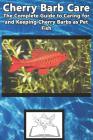 Cherry Barb Care: The Complete Guide to Caring for and Keeping Cherry Barbs as Pet Fish Cover Image