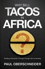Why Sell Tacos in Africa?: Building a Business Through Change and Uncertainty By Paul Oberschneider Cover Image