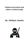 Violence terrorism and Islam a critical study Cover Image