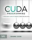 Cuda Programming: A Developer's Guide to Parallel Computing with Gpus By Shane Cook Cover Image