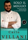 Solo Il Meglio: Dalle emozioni del Sud alla forza del Nord, la cucina di Chef Carlo Villani By Marianna Archetti (Other) Cover Image