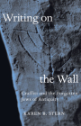 Writing on the Wall: Graffiti and the Forgotten Jews of Antiquity By Karen B. Stern Cover Image
