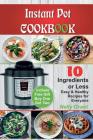 Instant Pot Cookbook: 10 Ingredients Or Less. Easy & Healthy Recipe for Every By Nelly Grant Cover Image